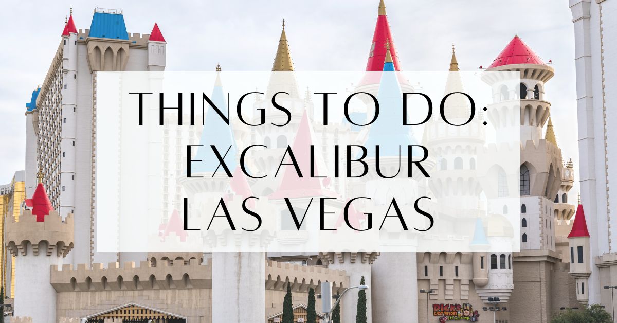 Things To Do At Excalibur Las Vegas