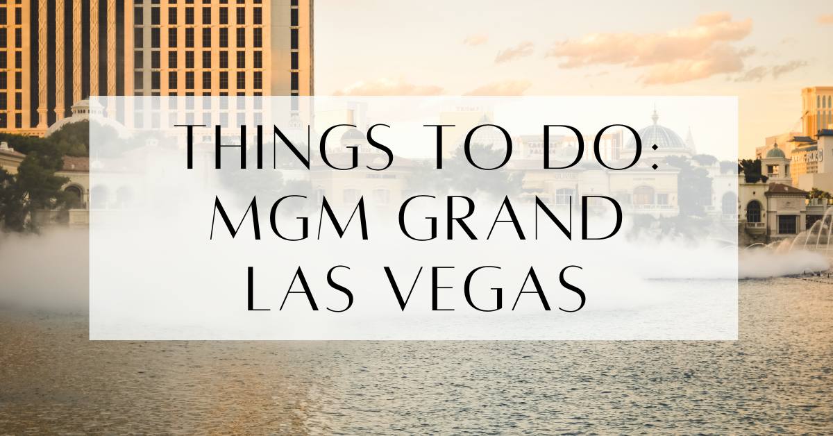 Things To Do At MGM Grand Las Vegas